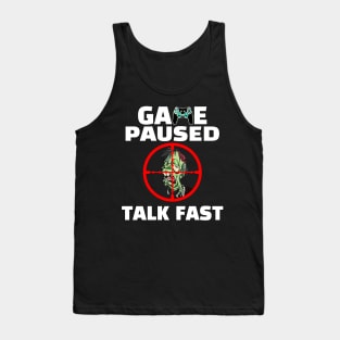 Game Paused Talk Fast Tank Top